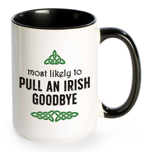 Most Likely To Pull An Irish Goodbye Mug