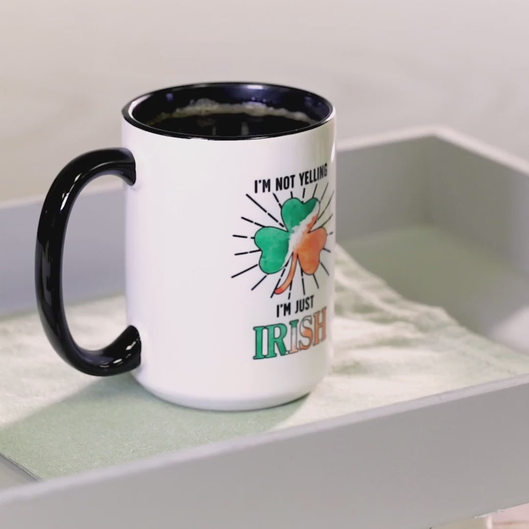 I'm Not Yelling, I'm Just Irish Mug